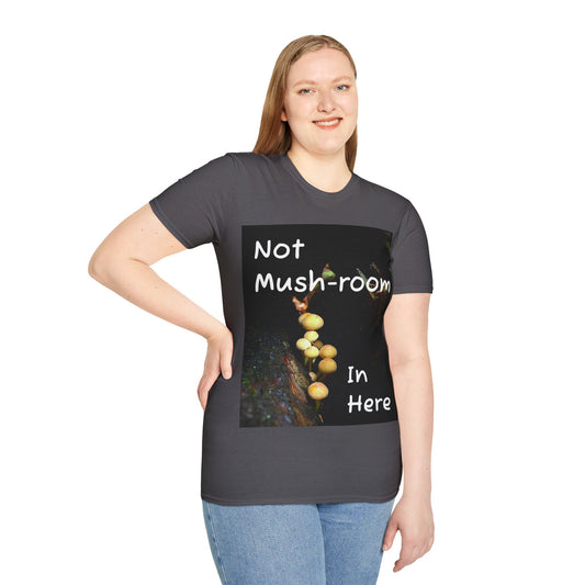 Not Mushroom In Here Unisex Softstyle T-Shirt - Funny Nature Inspired Tee